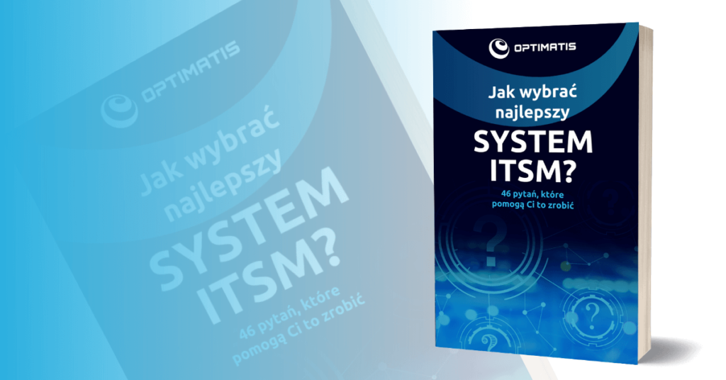 ITSM - jak wybrać najlepsze narzędzia ITSM. System ITSM na co zwrócić uwagę wybierając systemy ITSM